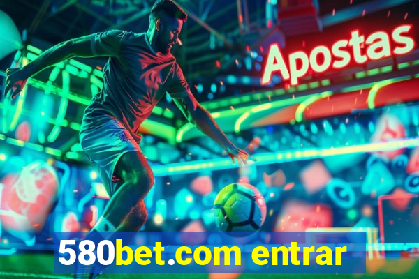 580bet.com entrar